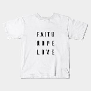 Faith, Hope, Love Kids T-Shirt